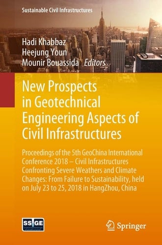 New Prospects in Geotechnical Engineering Aspects of Civil Infrastructures Proceedings of the 5th GeoChina International Conference 2018 – Civil Infrastructures Confronting Severe Weathers and Climate Changes: From Failure to Sustainability, held on July 23 to 25, 2018 in HangZhou, China