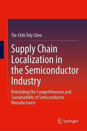 Supply Chain Localization in the Semiconductor Industry Rebuilding the Competitiveness and Sustainability of Semiconductor Manufacturers