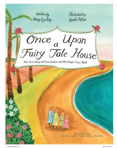 Once Upon a Fairy Tale House The True Story of Four Sisters and the Magic They Built