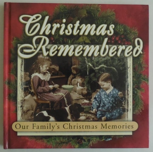 Christmas Remembered Our Family's Christmas Memories