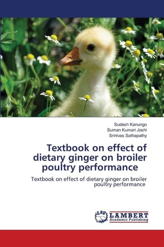 Textbook on effect of dietary ginger on broiler poultry performance: Textbook on effect of dietary ginger on broiler poultry performance