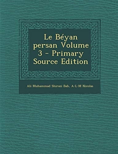 Le Béyan Persan Volume 3 - Primary Source Edition
