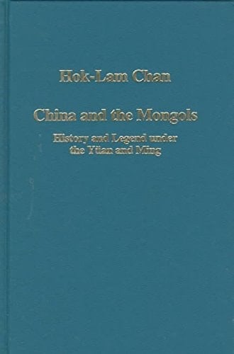 China and the Mongols: History and Legend Under the Yuan and Ming (Collected Studies, 647)