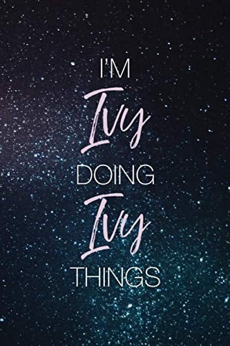 I'm Ivy Doing Ivy Things: Personalized Name Journal Writing Notebook For Girls and Women