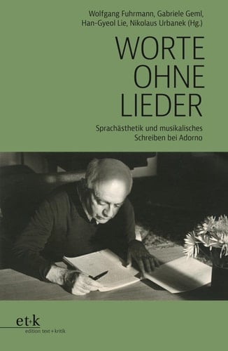 Worte ohne Lieder Sprachästhetik und musikalisches Schreiben bei Adorno