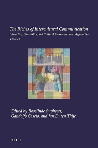 The Riches of Intercultural Communication Volume 1: Interactive, Contrastive, and Cultural Representational Approaches