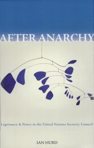 After Anarchy Legitimacy and Power in the United Nations Security Council