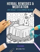 Herbal Remedies & Meditation AN ADULT COLORING BOOK: An Awesome Coloring Book For Adults