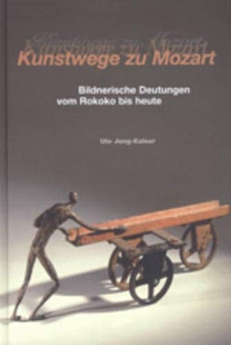 Kunstwege zu Mozart: Bildnerische Deutungen vom Rokoko bis heute (German Edition)
