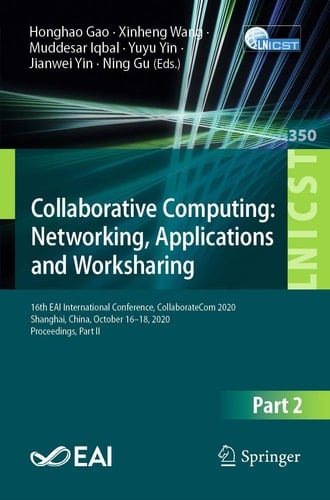 Collaborative Computing: Networking, Applications and Worksharing 16th EAI International Conference, CollaborateCom 2020, Shanghai, China, October 16–18, 2020, Proceedings, Part II