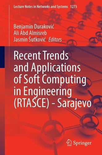 Recent Trends and Applications of Soft Computing in Engineering (RTASCE)— Sarajevo