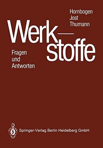 Werkstoffe Fragen und Antworten : 233 fielfach unterteilte Fragen mit ausführlichen Antworten zu Hornbogen, Werkstoffe, 4. Auflage
