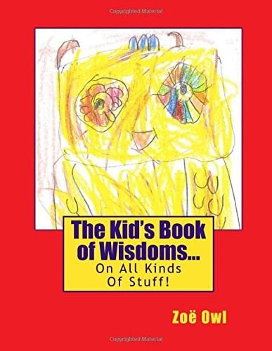 The Kid's Book of Wisdoms... on All Kinds of Stuff!