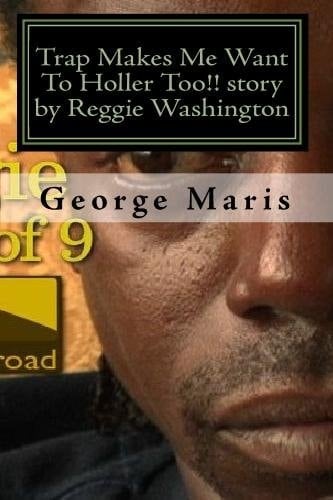 Trap Makes Me Want to Holler Too!! Story by Reggie Washington An Inmate of Drugs