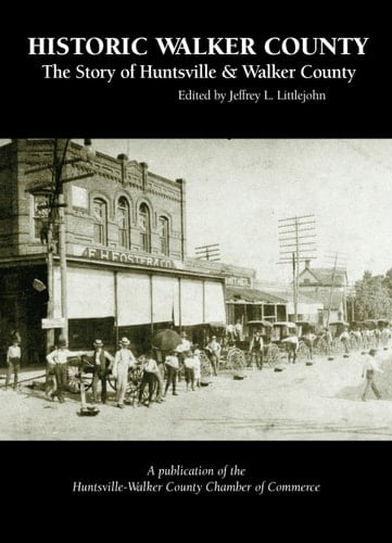 Historic Walker County: The Story of Huntsville & Walker County