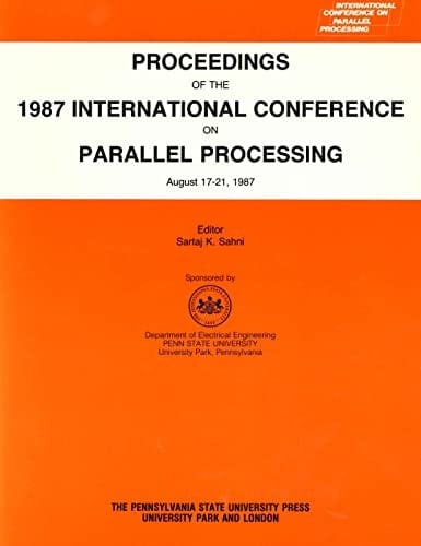 Proceedings of the 1987 International Conference on Parallel Processing (INTERNATIONAL CONFERENCE ON PARALLEL PROCESSING//PROCEEDINGS)