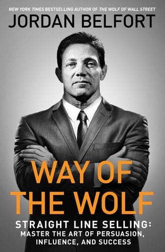 Way of the Wolf Straight Line Selling: Master the Art of Persuasion, Influence, and Success