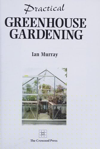 Practical Greenhouse Gardening