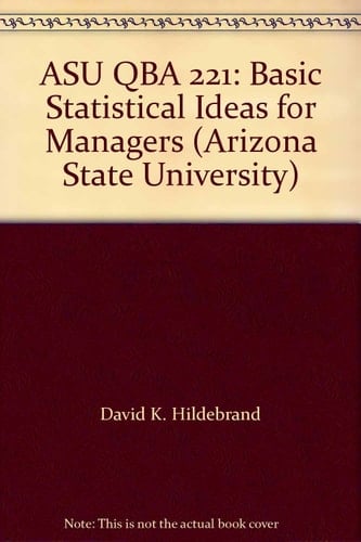 ASU QBA 221: Basic Statistical Ideas for Managers (Arizona State University)