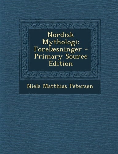 Nordisk Mythologi Forelæsninger - Primary Source Edition