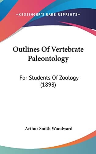 Outlines Of Vertebrate Paleontology: For Students Of Zoology (1898)