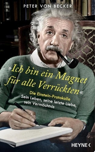 »Ich bin ein Magnet für alle Verrückten« Die Einstein-Protokolle – Sein Leben, seine letzte Liebe, sein Vermächtnis - SPIEGEL-Bestseller