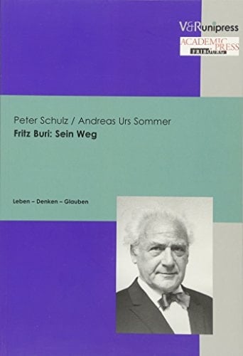Fritz Buri: sein Weg Leben - Denken - Glauben