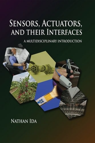 Sensors, Actuators, and Their Interfaces A Multidisciplinary Introduction