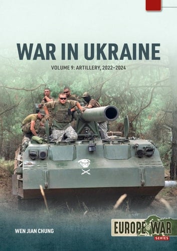 War in Ukraine - Volume 9 Artillery 2022-2024