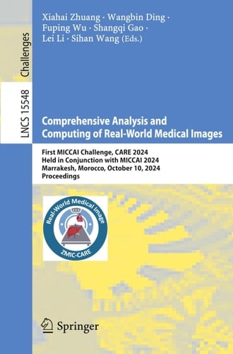 Comprehensive Analysis and Computing of Real-World Medical Images First MICCAI Challenge, CARE 2024, Held in Conjunction with MICCAI 2024, Marrakesh, Morocco, October 10, 2024, Proceedings