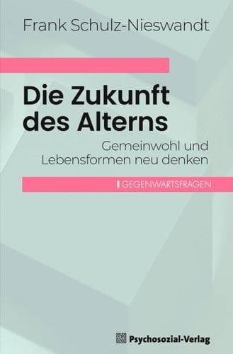 Die Zukunft des Alterns Gemeinwohl und Lebensformen neu denken