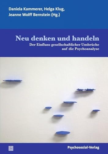 Neu denken und handeln Der Einfluss gesellschaftlicher Umbrüche auf die Psychoanalyse