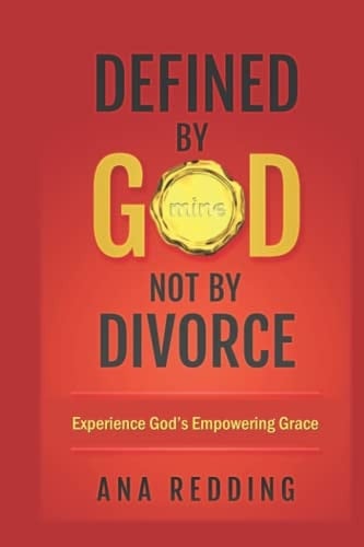 Defined By God, Not By Divorce: Experience God's Empowering Grace