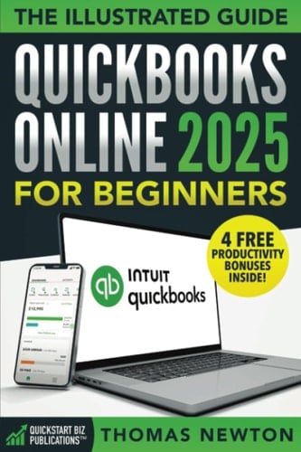 QuickBooks Online for Beginners: The Most Up-to-Date Guide to Mastering Your Finances with the Latest Features, How to Track Expenses, Automate Invoices & Stay Tax-Ready!