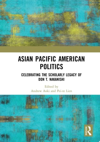 Asian Pacific American Politics Celebrating the Scholarly Legacy of Don T. Nakanishi