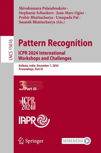 Pattern Recognition. ICPR 2024 International Workshops and Challenges Kolkata, India, December 1, 2024, Proceedings, Part III