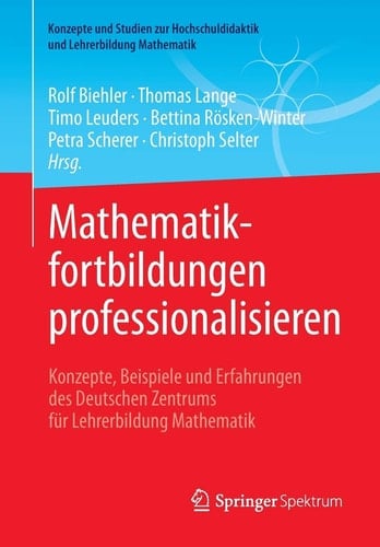 Mathematikfortbildungen professionalisieren Konzepte, Beispiele und Erfahrungen des Deutschen Zentrums für Lehrerbildung Mathematik