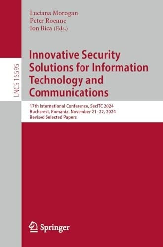 Innovative Security Solutions for Information Technology and Communications 17th International Conference, SecITC 2024, Bucharest, Romania, November 21–22, 2024, Revised Selected Papers