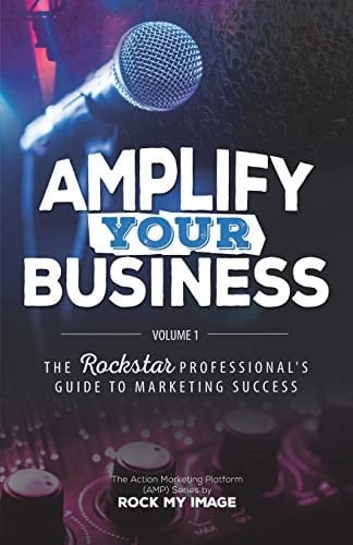 Amplify Your Business The Rockstar Professional's Guide to Marketing Success: Volume 1