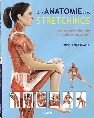Das Anatomie des Stretchings die 50 besten Übungen für mehr Beweglichkeit