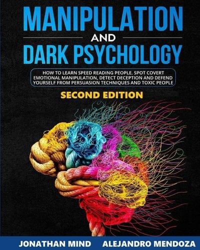 Manipulation and Dark Psychology 2nd Edition How to Learn Speed Reading People, Spot Covert Manipulation, Detect Deception and Defend Yourself from Persuasion Techniques