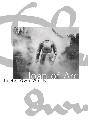 Joan of Arc In Her Own Words