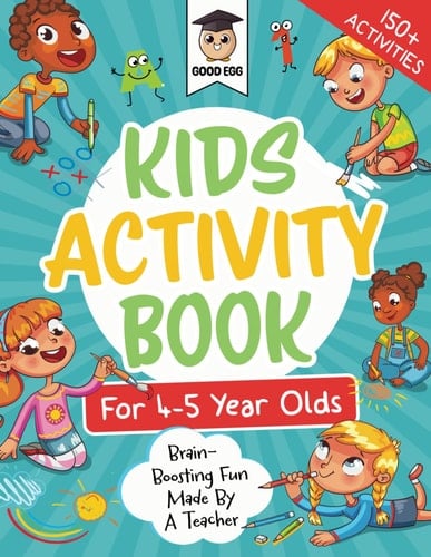 Activity Book For 4-5 Year Olds: Brain Boosting Fun Made By A Teacher (Good Egg Activity Books)