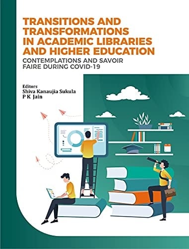Transitions and Transformations in Academic Libraries and Higher Education Contemplations and Savoir Faire During COVID-19