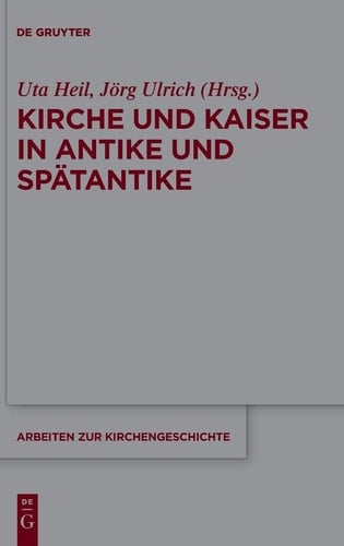 Kirche und Kaiser in Antike und Spätantike Festschrift für Hanns Christof Brennecke zum 70. Geburtstag
