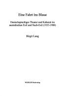 Eine Fahrt ins Blaue: deutschsprachiges Theater und Kabarett im australischen Exil und Nach-Exil (1933-1988)