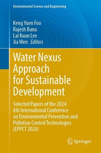 Water Nexus Approach for Sustainable Development Selected Papers of the 2024 6th International Conference on Environmental Prevention and Pollution Control Technologies (EPPCT 2024)