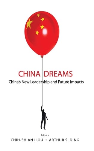 China Dreams China's New Leadership and Future Impacts