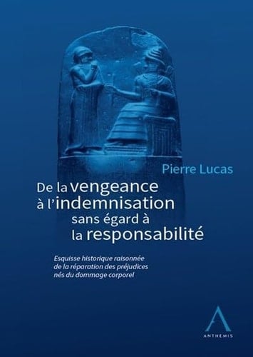 Histoire de la réparation des préjudices corporels De la vengeance à l'indemnisation sans égard à la responsabilité
