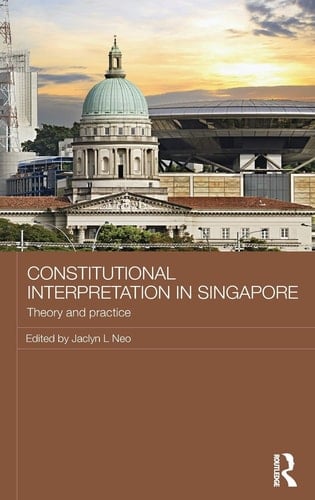 Constitutional Interpretation in Singapore Theory and Practice